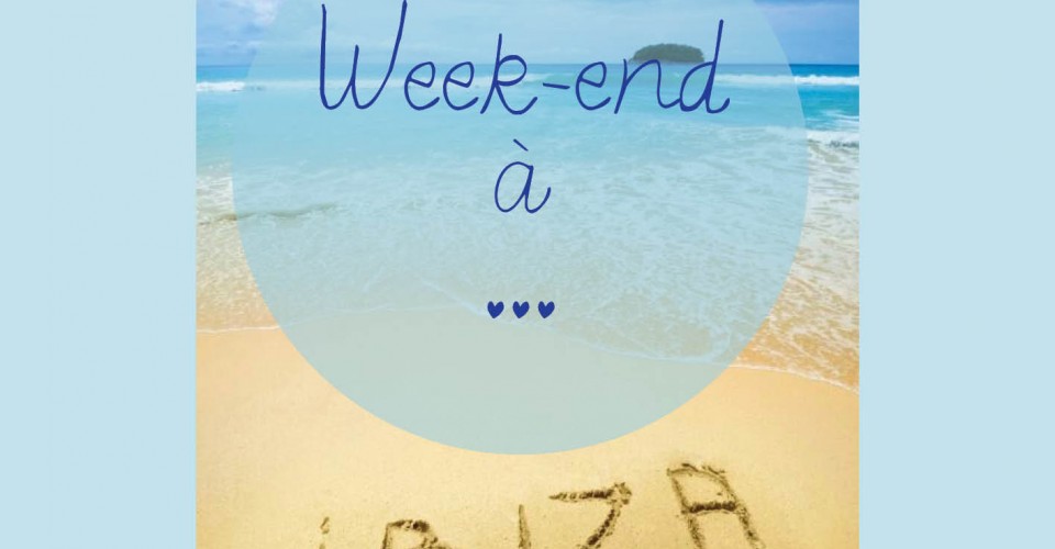 Un week-end à … Ibiza!