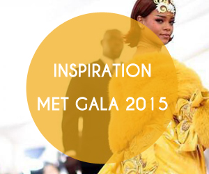 Inspiration look : le MET Gala 2015