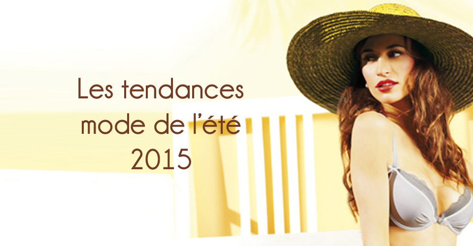 Les tendances Mode Ete 2015