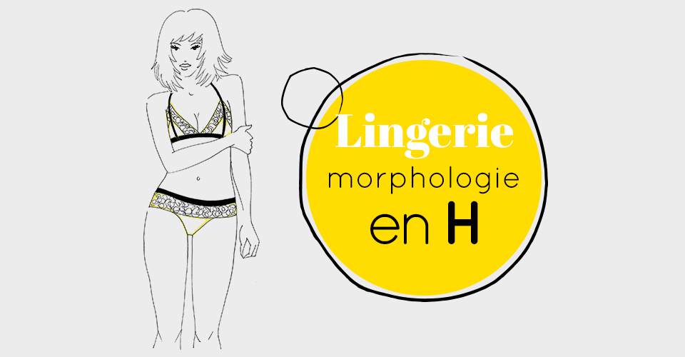 Mes conseils pour votre morphologie en H