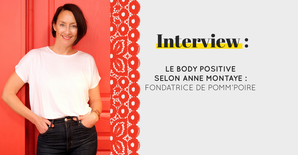 Interview : Le body positive selon Anne Montaye : Fondatrice de Pomm’Poire