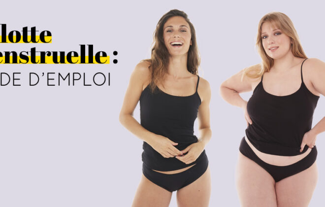 Culotte menstruelle : mode d'emploi !