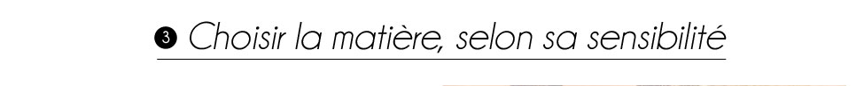 Conseil n°3 : choisir la matière selon sa sensibilité