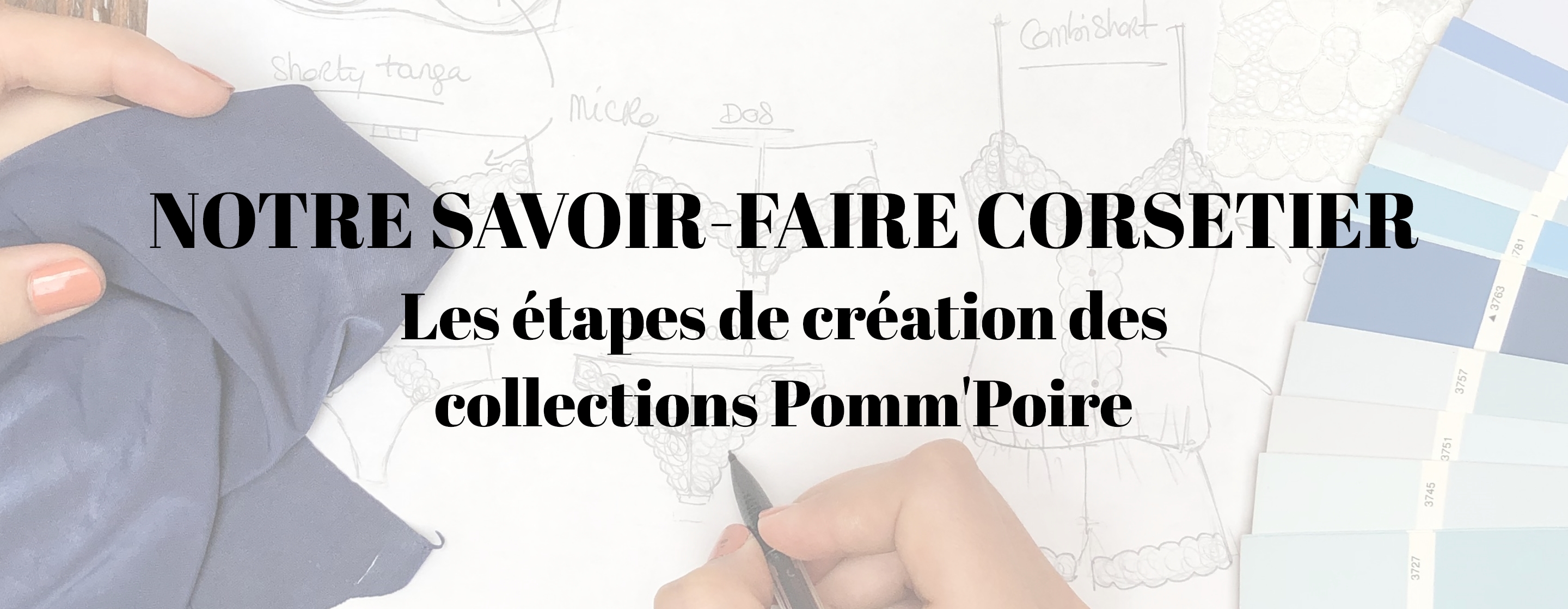 Notre savoir-faire corsetier. Les étapes de création des collections Pomm'Poire